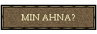 MIN AHNA?